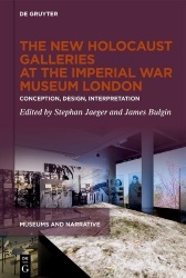 The New Holocaust Galleries at the Imperial War - Conception, Design, Interpretation