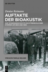 Auftakte der Bioakustik - Zur Wissensgeschichte nichtmenschlicher Stimmen um 1800 und 1900