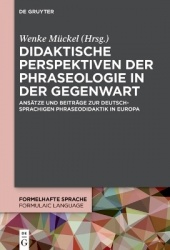 Didaktische Perspektiven der Phraseologie in der - Ansätze und Beiträge zur deutschsprachigen Phraseodidaktik in Europa