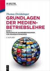 Grundlagen der Medienbetriebslehre - Band 1: Ökonomische Rahmenbedingungen von Medienunternehmen