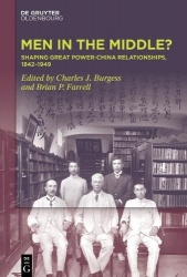 Men in the Middle - Shaping Great Power-China Relationships, 1842-1949