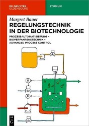 Regelungstechnik in der Biotechnologie - Prozessautomatisierung - Bioverfahrenstechnik - Advanced Process Control