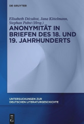 Anonymität in Briefen Des 18. Und 19. Jahrhunderts
