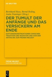 Der Tumult Der Anfänge Und Das Versickern Am Ende - Gattungskonstruktionen Zwischen Tradition Und Novation Und Von Der Antike Bi
