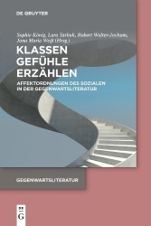 Klassen. Gefühle. Erzählen - Affektordnungen des Sozialen in der Gegenwartsliteratur