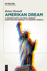Amerikan Dream - A Transatlantic Cultural Logbook from Postwar Germany to Trumpist America