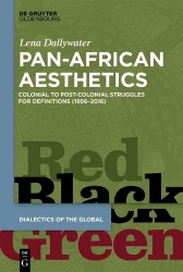 Pan-African Aesthetics - Colonial to Postcolonial Struggles for Definitions (1956–2016)