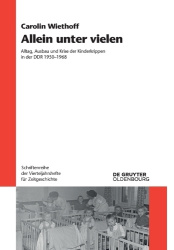 Allein unter vielen - Alltag, Ausbau und Krise der Kinderkrippen in der DDR 1950-1968