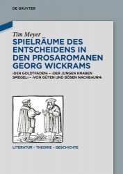Spielräume des Entscheidens in den Prosaromanen Georg Wickrams