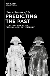Predicting the Past [Vol. II] - Counterfactual History from Napoleon to the Present