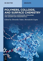 Polymers, Colloids, and Surface Chemistry - Polymerization, Suspensions, Emulsions, and Adsorption Fundamentals