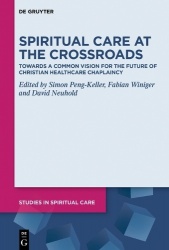 Spiritual Care at the Crossroads - Towards a Common Vision for the Future of Christian Healthcare Chaplaincy