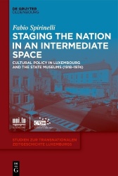 Staging the Nation in an Intermediate Space - Cultural Policy in Luxembourg and the State Museums (1918-1974)