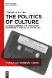 The Politics of Culture - Far-right, Feminist, and “Immigrant” Movements in France, ca. 1965 to 1985