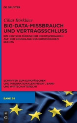 Big-Data-Missbrauch Und Vertragsschluss - Ein Deutsch-Türkischer Rechtsvergleich Auf Der Grundlage Des Europäischen Rechts