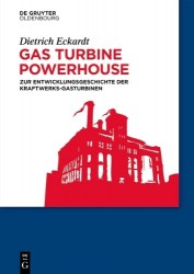 Gas Turbine Powerhouse - Zur Entwicklungsgeschichte Der Kraftwerks-Gasturbinen