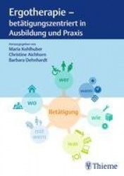 Ergotherapie - betätigungszentriert in Ausbildung und Praxis