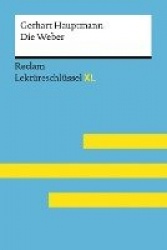 Die Weber von Gerhart Hauptmann: Lektüreschlüssel mit Inhaltsangabe, Interpretation, Prüfungsaufgaben mit Lösungen, Lernglossar.