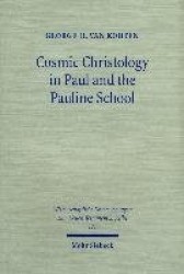 Cosmic Christology in Paul and the Pauline School - Colossians and Ephesians in the Context of Graeco-Roman Cosmology, with a Ne