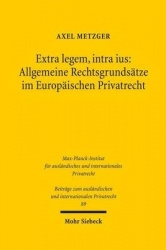 Extra legem, intra ius: Allgemeine Rechtsgrundsätze im Europäischen Privatrecht