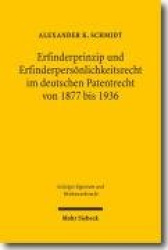 Erfinderprinzip und Erfinderpersönlichkeitsrecht im deutschen Patentrecht von 1877 bis 1936