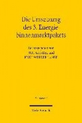 Die Umsetzung des 3. Energiebinnenmarktpakets - Tagungsband der Zweiten Bayreuther Energierechtstage 2011