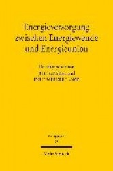 Energieversorgung zwischen Energiewende und Energieunion - Neue Impulse, neue Konflikte? Tagungsband der Siebten Bayreuther Ener