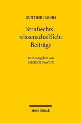 Strafrechtswissenschaftliche Beiträge - Zu den Grundlagen des Strafrechts und zur Zurechnungslehre