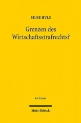 Grenzen des Wirtschaftsstrafrechts? - Die Ausdehnung strafrechtlicher Normen und die Schwierigkeiten ihrer Begrenzung