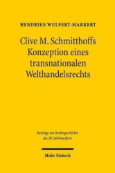 Clive M. Schmitthoffs Konzeption eines transnationalen Welthandelsrechts - Ein Beitrag zum Leben und Werk von Clive M. Schmittho
