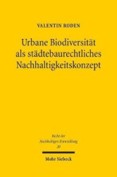 Urbane Biodiversität als städtebaurechtliches Nachhaltigkeitskonzept - Analyse, Umsetzung und Perspektiven