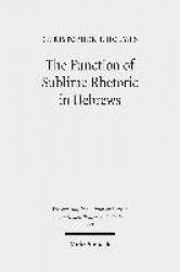 The Function of Sublime Rhetoric in Hebrews - A Study in Hebrews 12:18-29