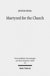 Martyred for the Church - Memorializations of the Effective Deaths of Bishop Martyrs in the Second Century CE