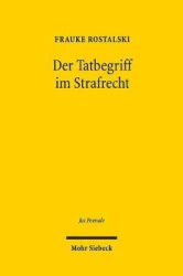 Der Tatbegriff im Strafrecht - Entwurf eines im gesamten Strafrechtssystem einheitlichen normativ-funktionalen Begriffs der Tat
