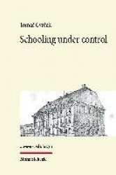 Schooling under control - The origins of public education in Imperial Austria 1769-1869