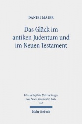 Das Glück im antiken Judentum und im Neuen Testament - Eine Untersuchung zu den Konzepten eines guten Lebens in der Literatur de