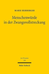 Menschenwürde in der Zwangsvollstreckung - Zur Genese und teleologischen Strukturierung des Vollstreckungsschutzes