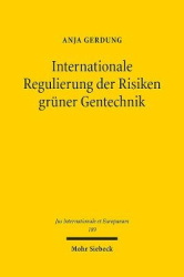 Internationale Regulierung der Risiken grüner Gentechnik - Kohärenz und Konsistenz der Regulierung im Hinblick auf transnational