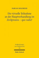 Die virtuelle Teilnahme an der Hauptverhandlung im Zivilprozess - quo vadis? - Bestandsaufnahme und Zukunftsperspektiven der Ver