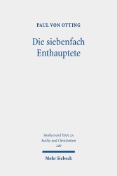 Die siebenfach Enthauptete - Eine Geschichte der Todesstrafe in der römischen Antike