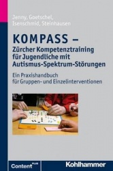 Kompass - Zurcher Kompetenztraining Fur Jugendliche Mit Autismus-Spektrum-Storungen - Ein Praxishandbuch Fur Gruppen- Und Einzel