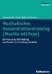 Musikalisches Konzentrationstraining (Musiko Mit Pepe) - Ein Manual Zur Behandlung Von Kindern (5-10 Jahre) Mit Adhs
