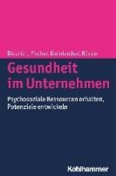 Gesundheit Im Unternehmen - Psychosoziale Ressourcen Erhalten, Potenziale Entwickeln