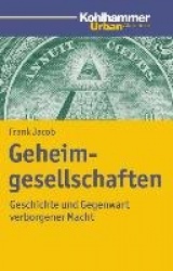 Geheimgesellschaften - Geschichte Und Gegenwart Verborgener Macht