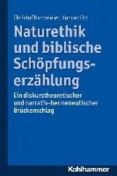 Naturethik Und Biblische Schopfungserzahlung - Ein Diskurstheoretischer Und Narrativ-Hermeneutischer Bruckenschlag