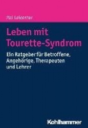 Leben Mit Tourette-Syndrom - Ein Ratgeber Fur Betroffene, Angehorige, Therapeuten Und Lehrer