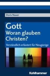 Gott - Woran Glauben Christen? - Verstandlich Erlautert Fur Neugierige