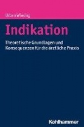 Indikation - Theoretische Grundlagen Und Konsequenzen Fur Die Arztliche PRAXIS