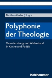 Polyphonie Der Theologie - Verantwortung Und Widerstand in Kirche Und Politik