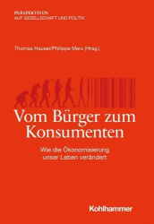 Vom Burger Zum Konsumenten - Wie Die Okonomisierung Unser Leben Verandert